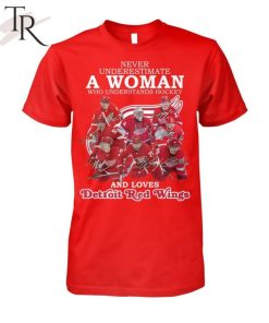 Never Underestimate A Woman Who Understands Hockey And Loves Detroit Red Wings T-Shirt